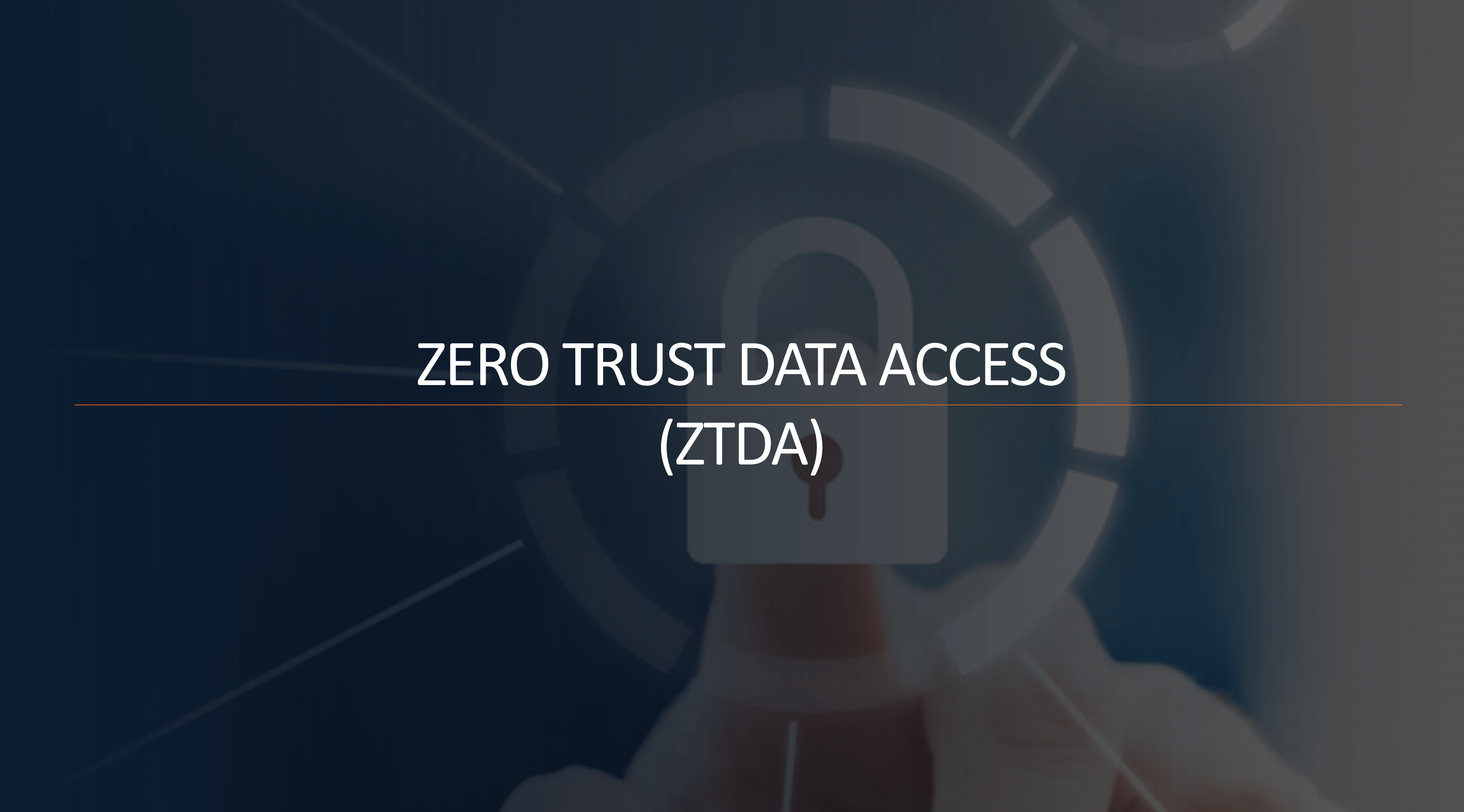 How to Protect Your Data with Zero Trust Data Access (ZTDA) How to Protect Your Data with Zero Trust Data Access (ZTDA)