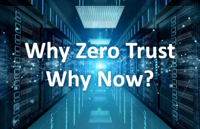 Why Zero Trust and Why Now?