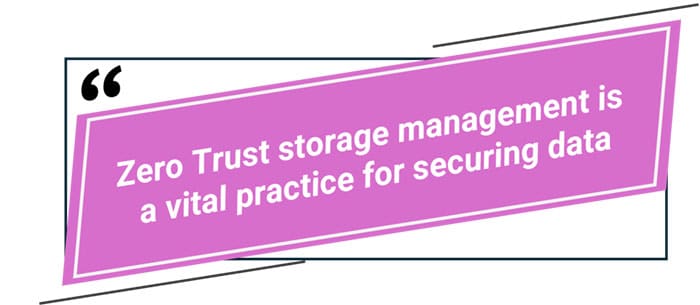 Zero Trust storage management is a vital practice for securing data