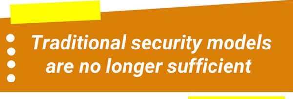 Traditional security models are no longer sufficient